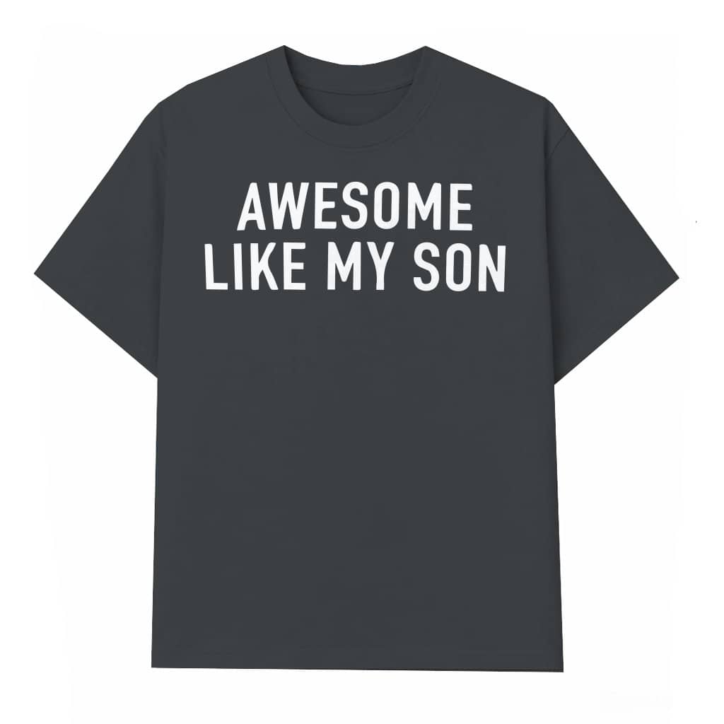 Awesome Like My Son T-shirt – Father's Day Gift for Dad Funny