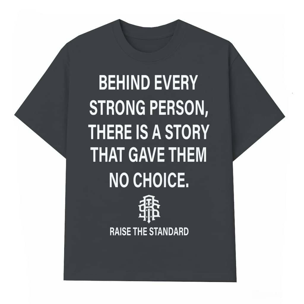 Behind Every Strong Person T-shirt – Inspirational Gift for Women