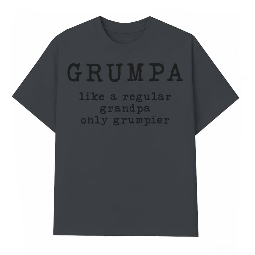 Funny Grumpa T-shirt – Gift for Grumpier Grandpa Dad