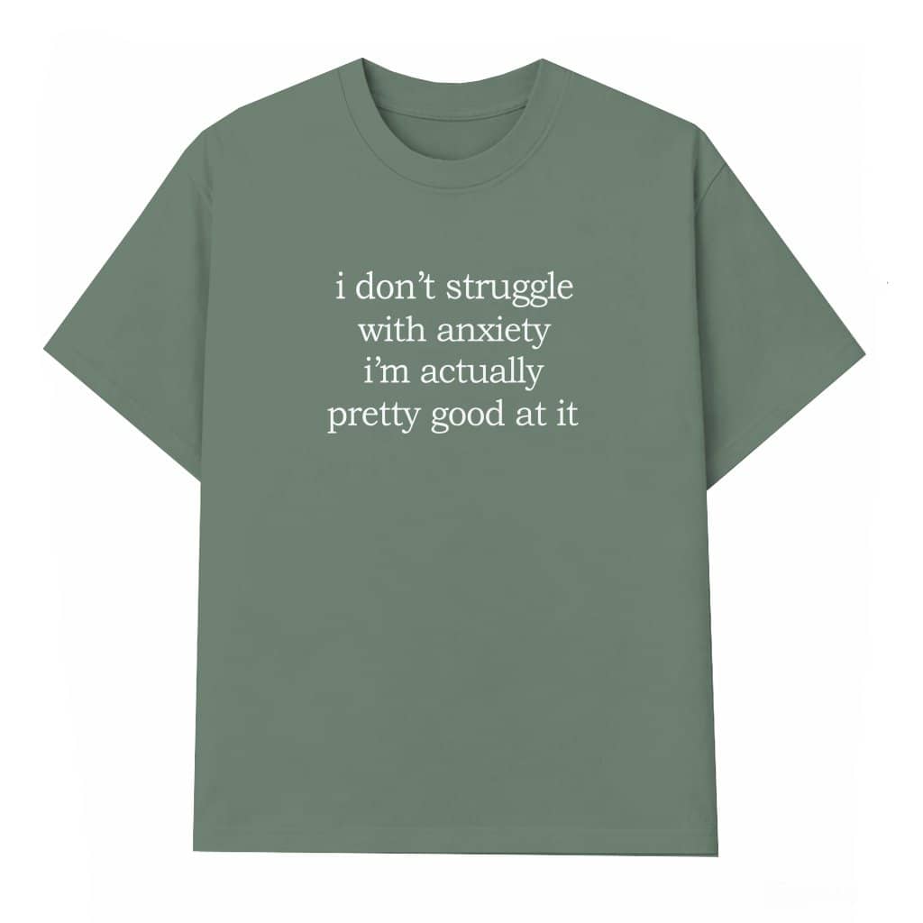 I Don't Struggle With Anxiety T-shirt – Funny Mental Health Gift for Friend