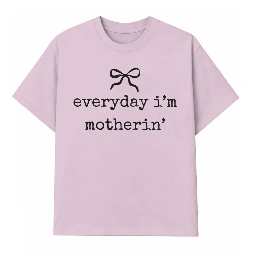 Everyday I'm Motherin' T-shirt – Funny Mom Life Gift for Mom