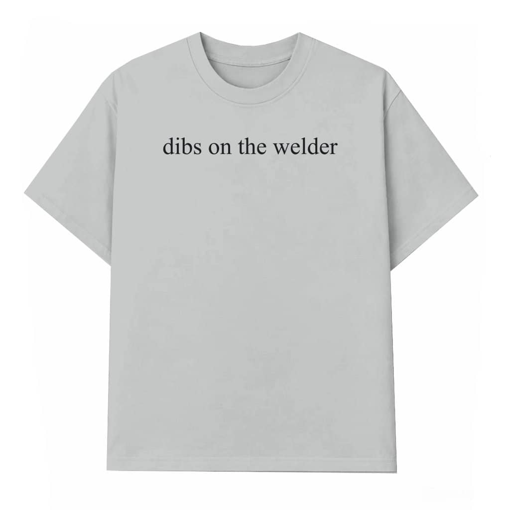 Dibs On The Welder T-shirt – Welding Gift for Welder Wife Welder Girlfriend