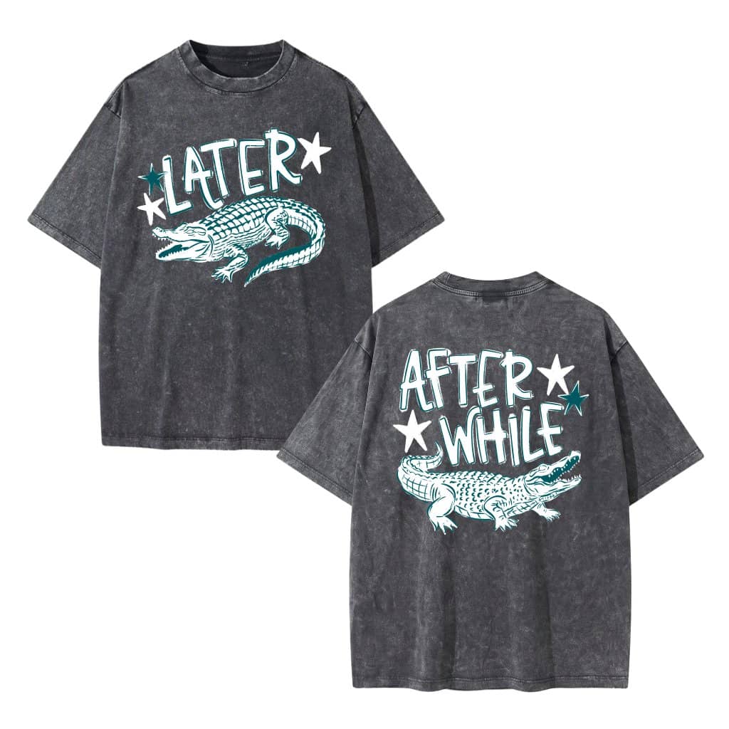 After A While Crocodile Wash tee – Funny Gift for Him Streetwear Graphic