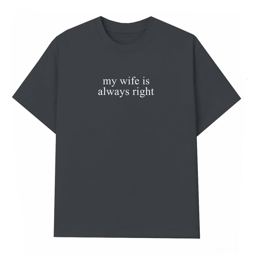 My Wife Is Always Right T-Shirt – Funny Anniversary Gift for Husband, Marriage Humor Tee