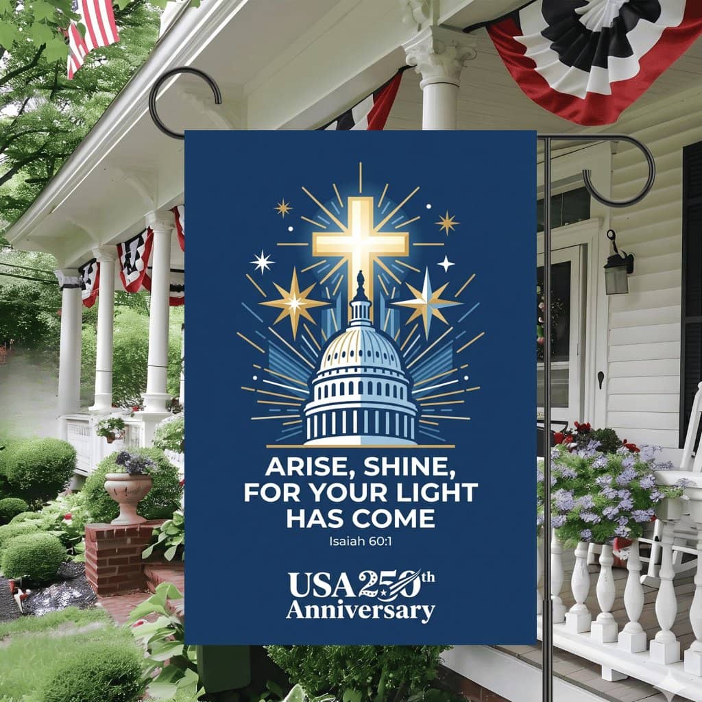 Isaiah 60:1 Arise Shine Flag – USA 250th Anniversary Patriotic Decor