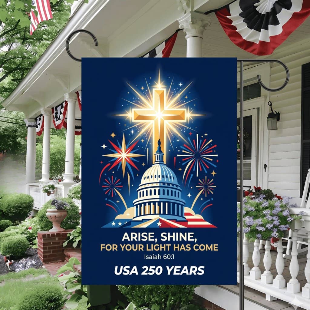 Isaiah 60:1 Arise Shine Flag – USA 250 Years Patriotic Decor