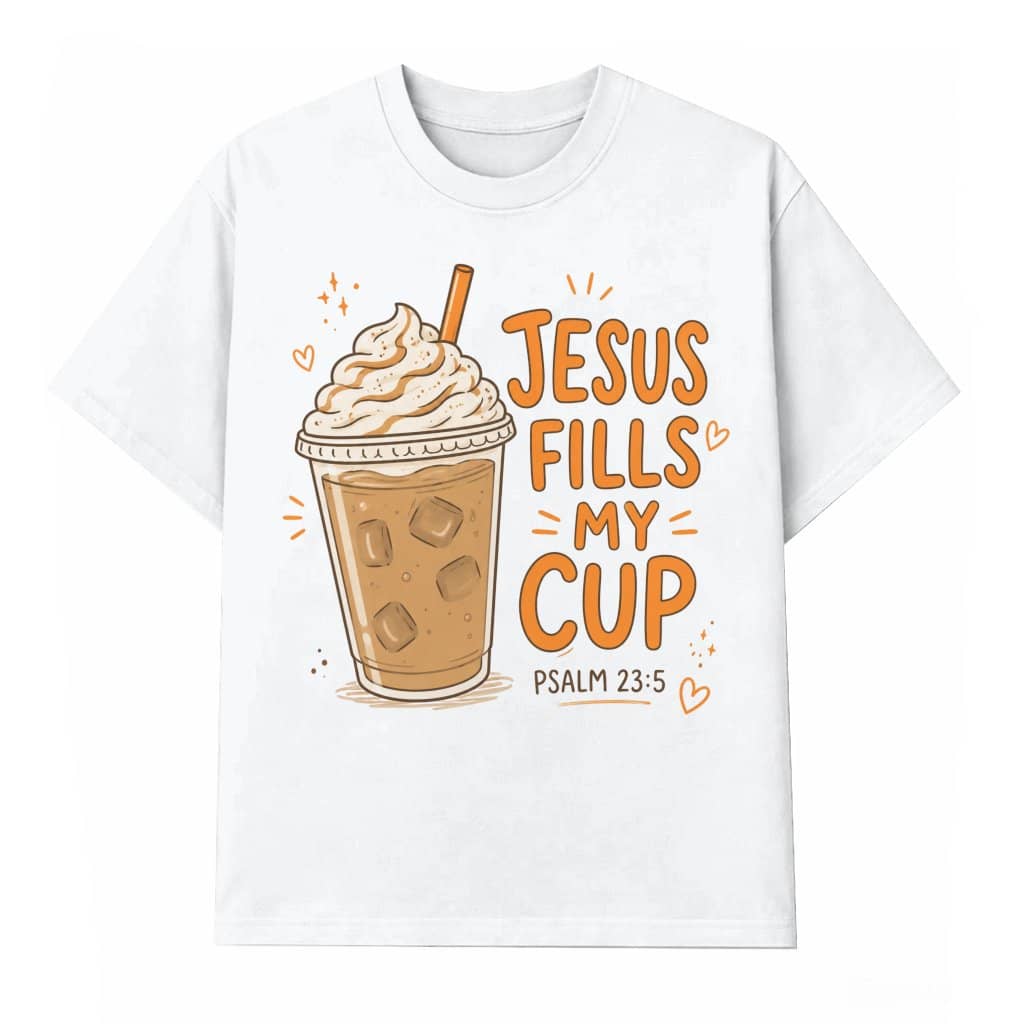Jesus Fills My Cup T-Shirt – Gift for Christians