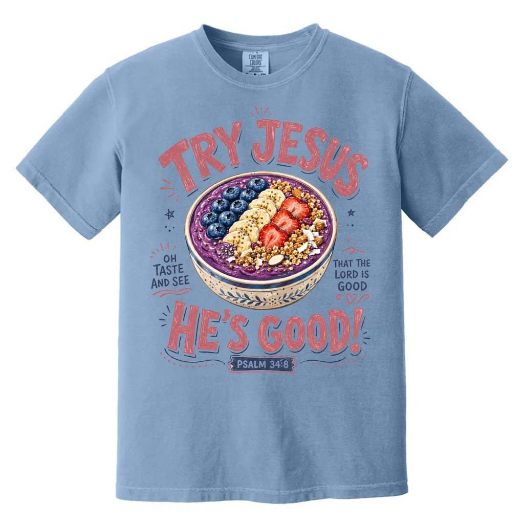 Comfort Colors Try Jesus He's Good Psalm 34:8 Shirt – Gift for Christians