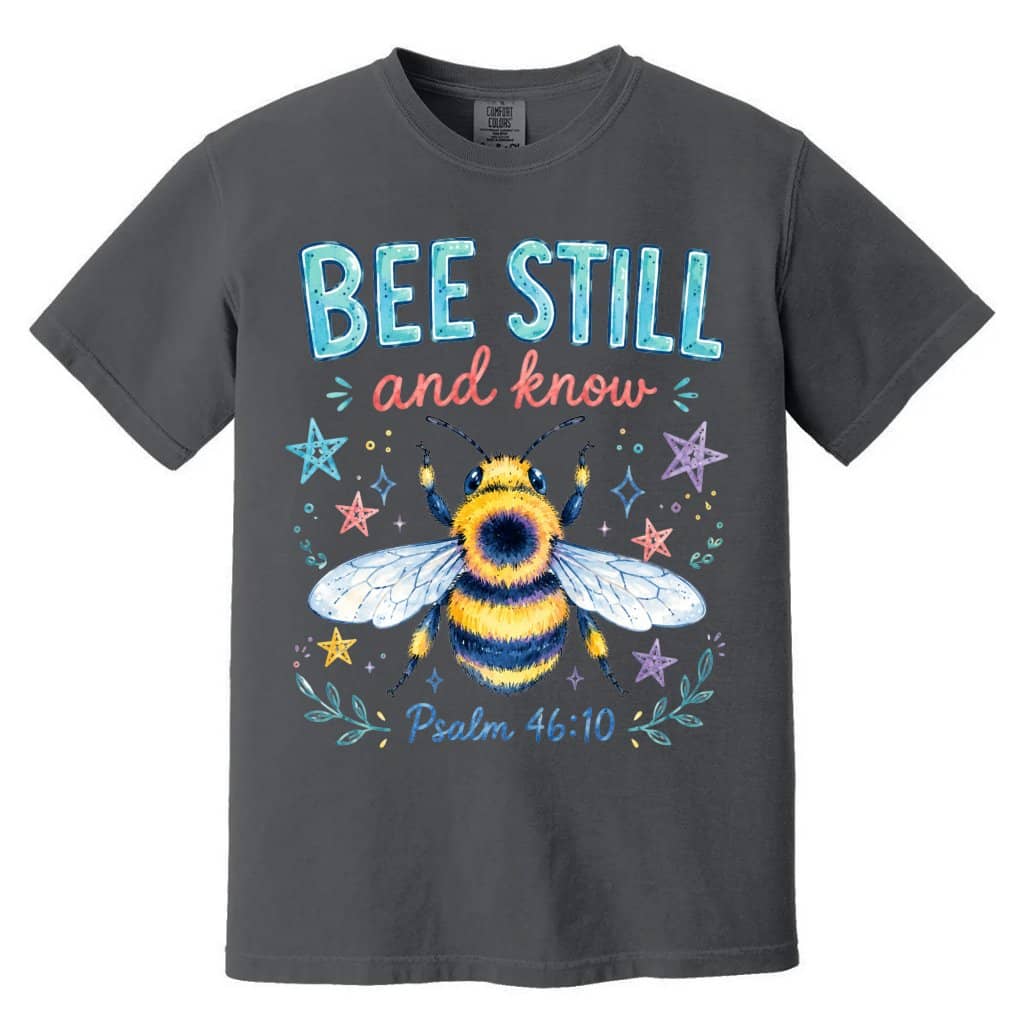 Comfort Colors Bee Still Psalm 46:10 Shirt – Gift for Christians