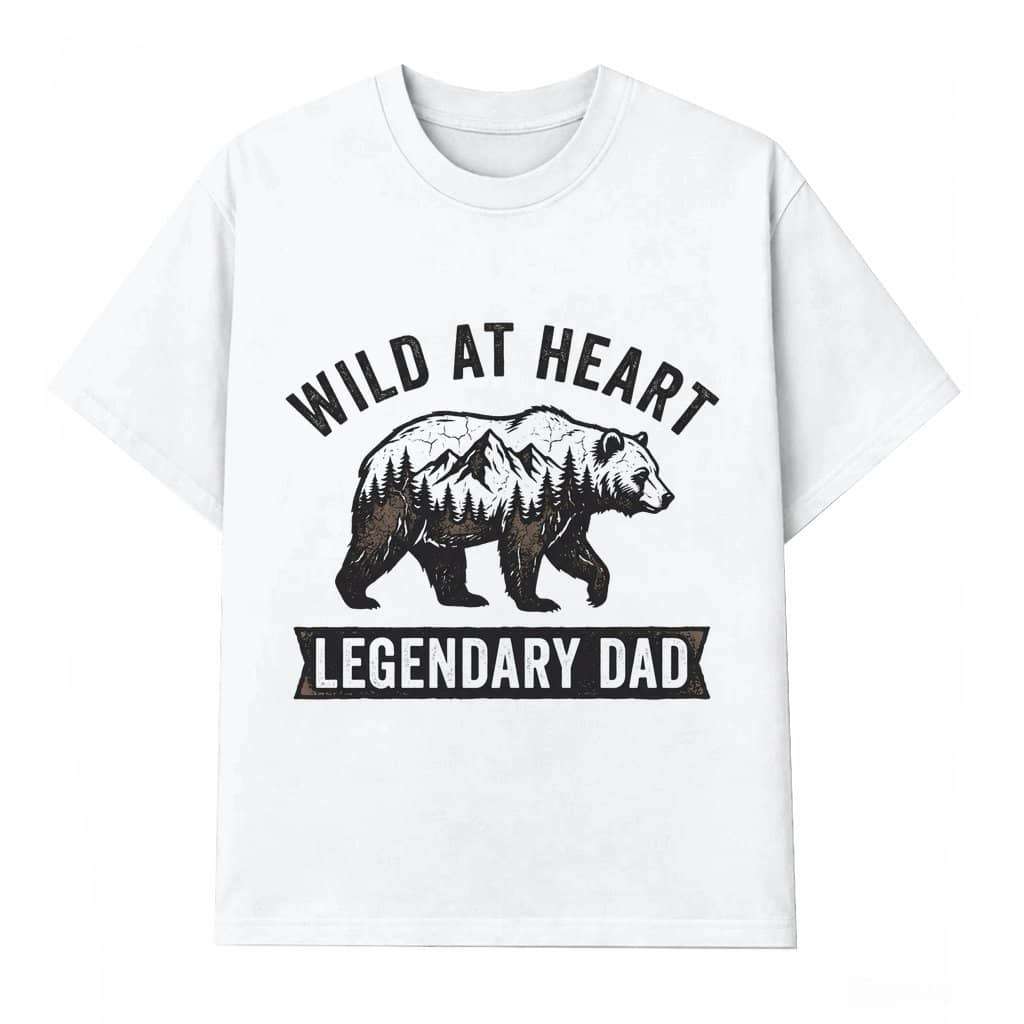 Wild At Heart Legendary Dad Bear T-shirt – Father's Day Gift for Dad Hiking Camping Camper