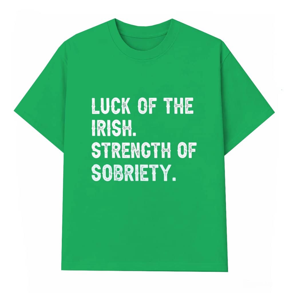 Sobriety Luck Of The Irish T-shirt – St Patrick's Day Gift for Him & Her Recovery Positive