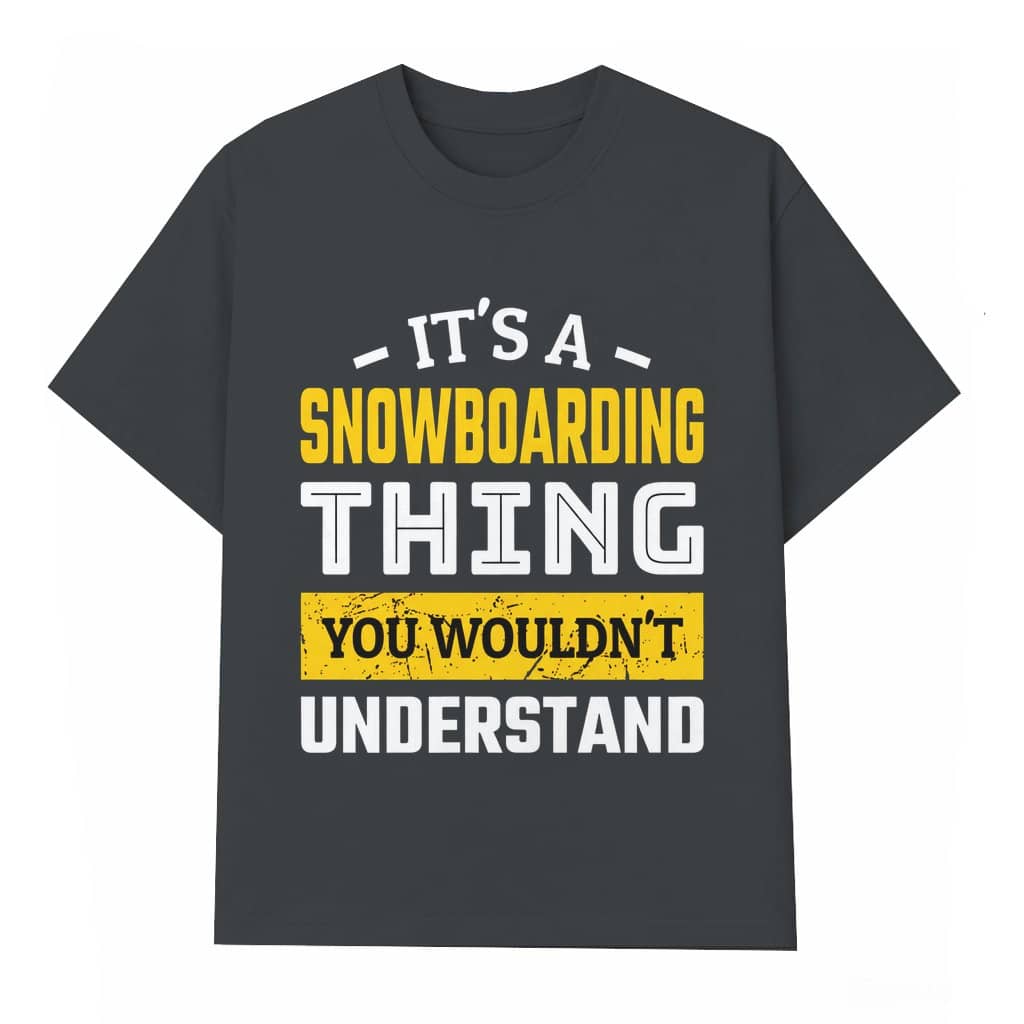It's A Snowboarding Thing You Wouldn't Understand T-shirt – Funny Snowboarding Gift for Snowboarder