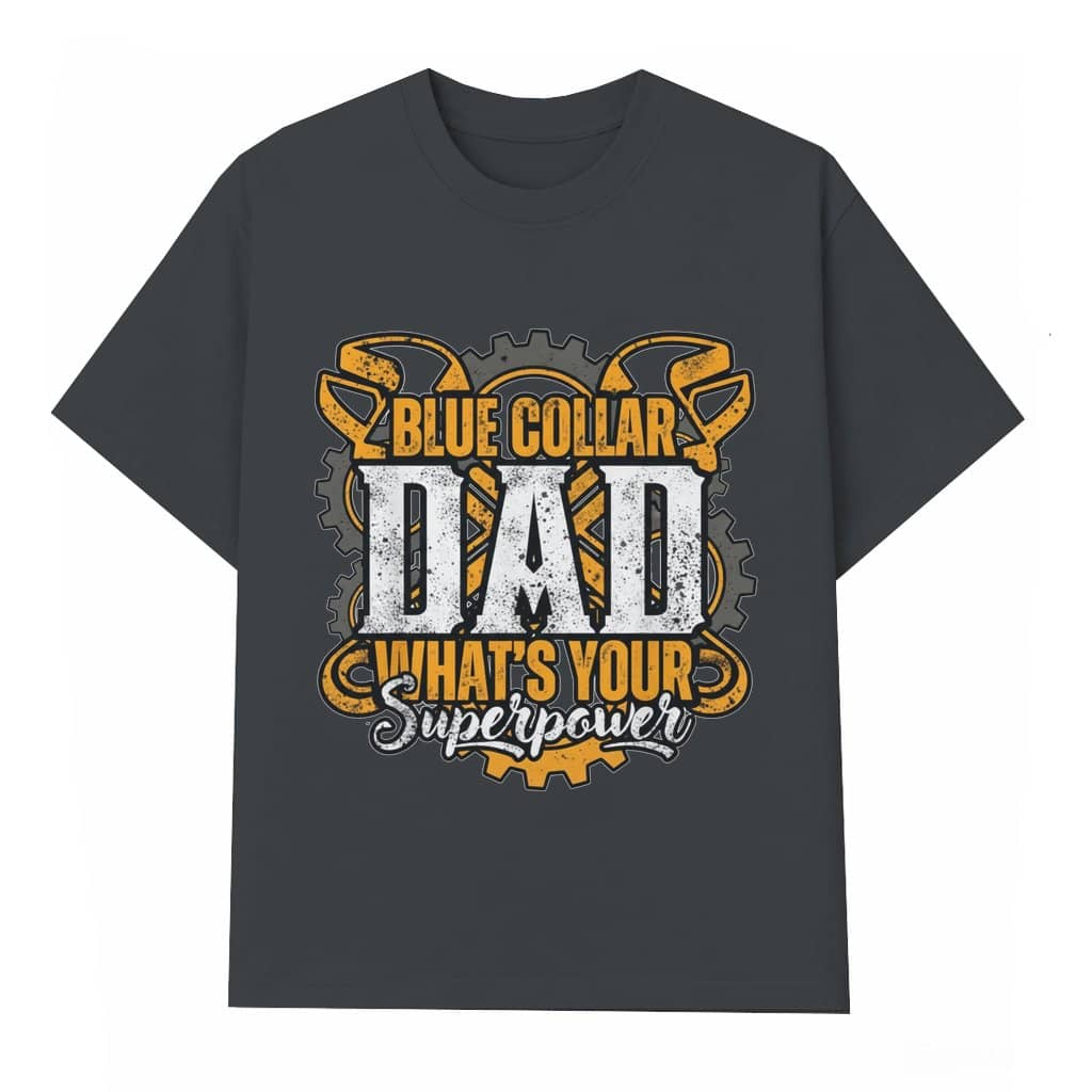Blue Collar Dad What's Your Superpower T-shirt – Father's Day Gift for Dad Funny