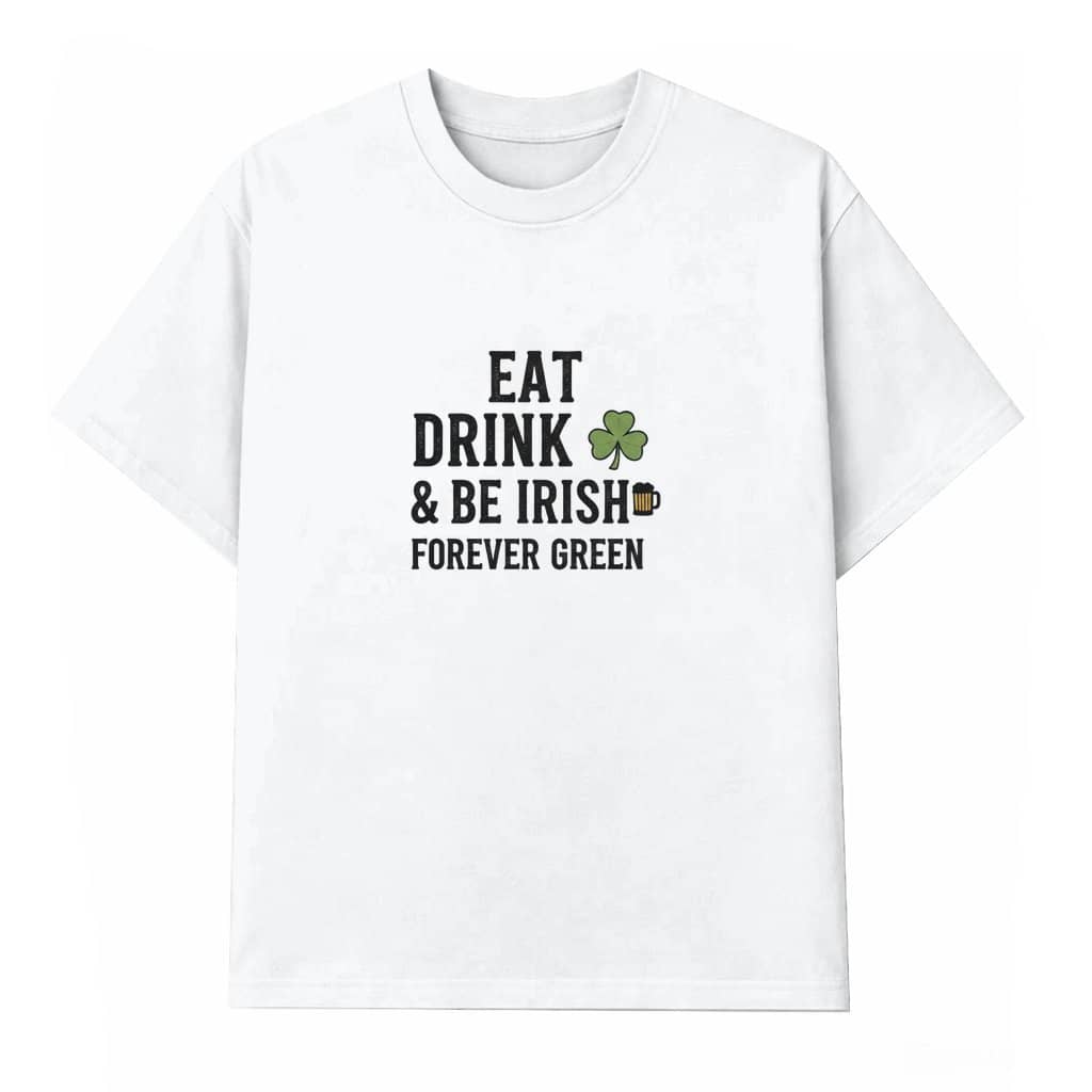 Eat Drink and Be Irish T-shirt – St. Patrick's Day Gift for Men Women Funny Green Beer