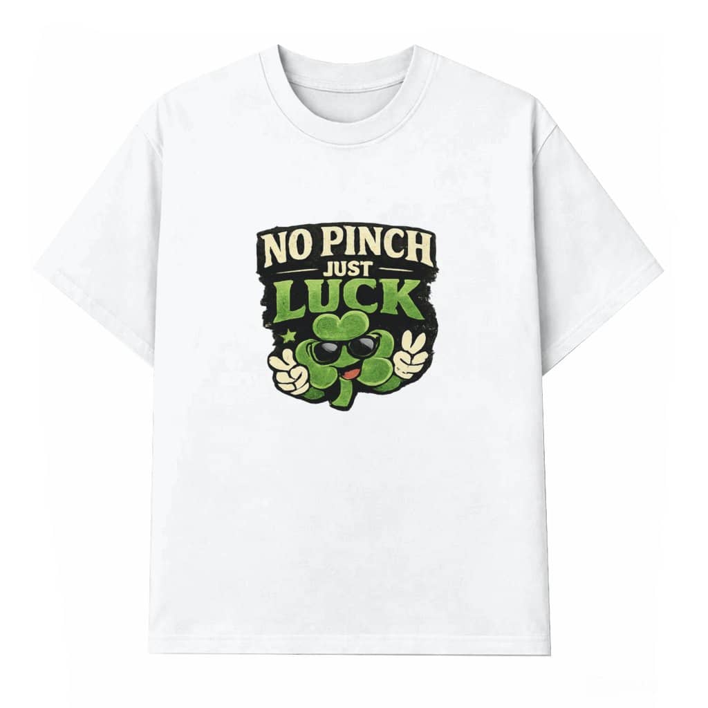 No Pinch Just Luck T-shirt – St Patrick's Day Gift Irish Lucky Clover Meme
