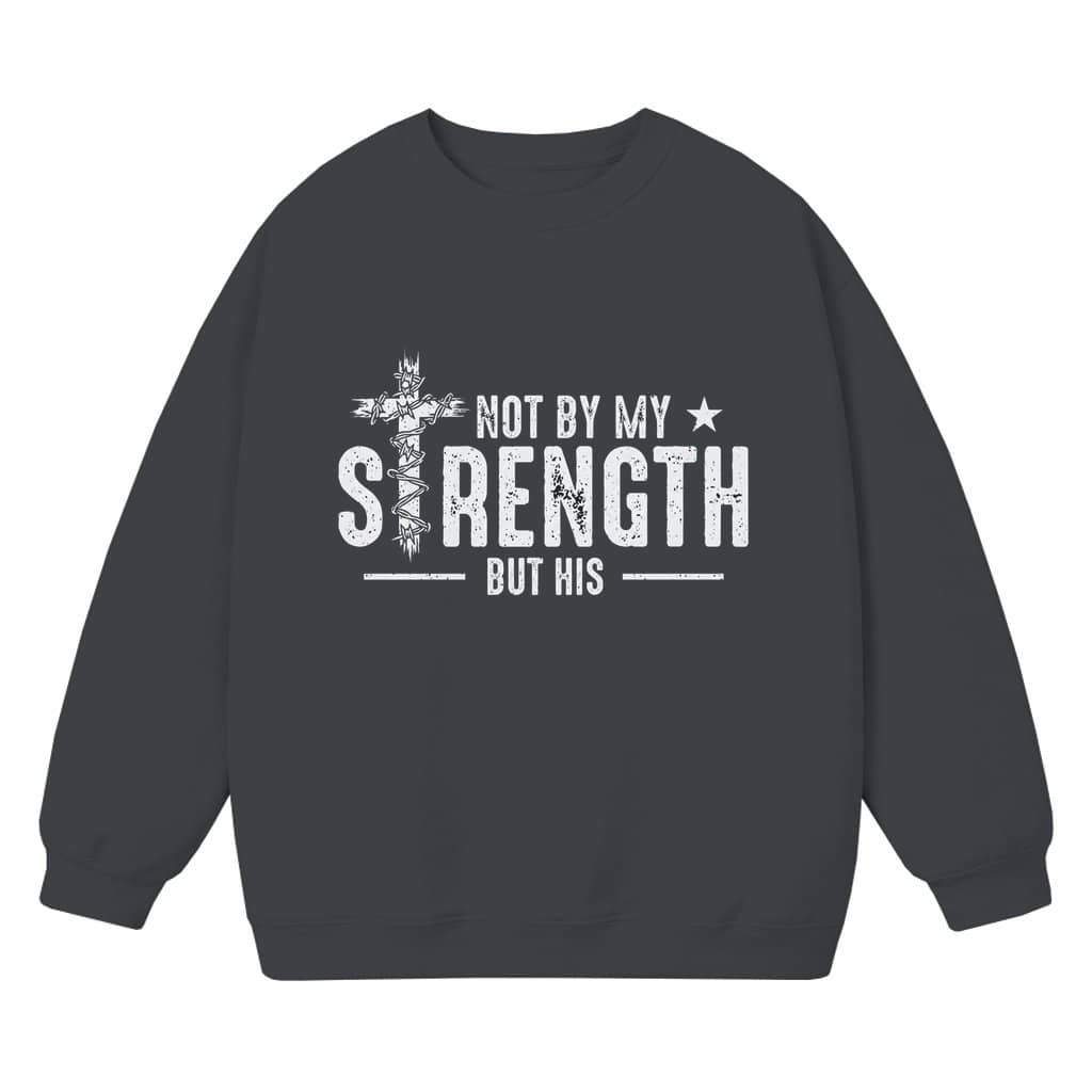 Not My Strength But His Bible Verse Sweatshirt – Christian Gift for Men Religious