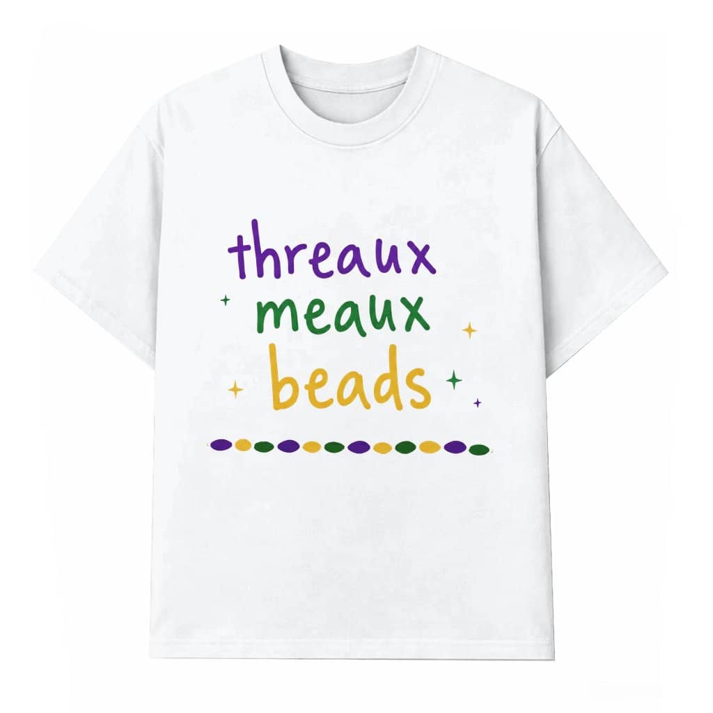 Threaux Meaux Beads T-shirt – Mardi Gras Gift for Mardi Gras Lovers Funny