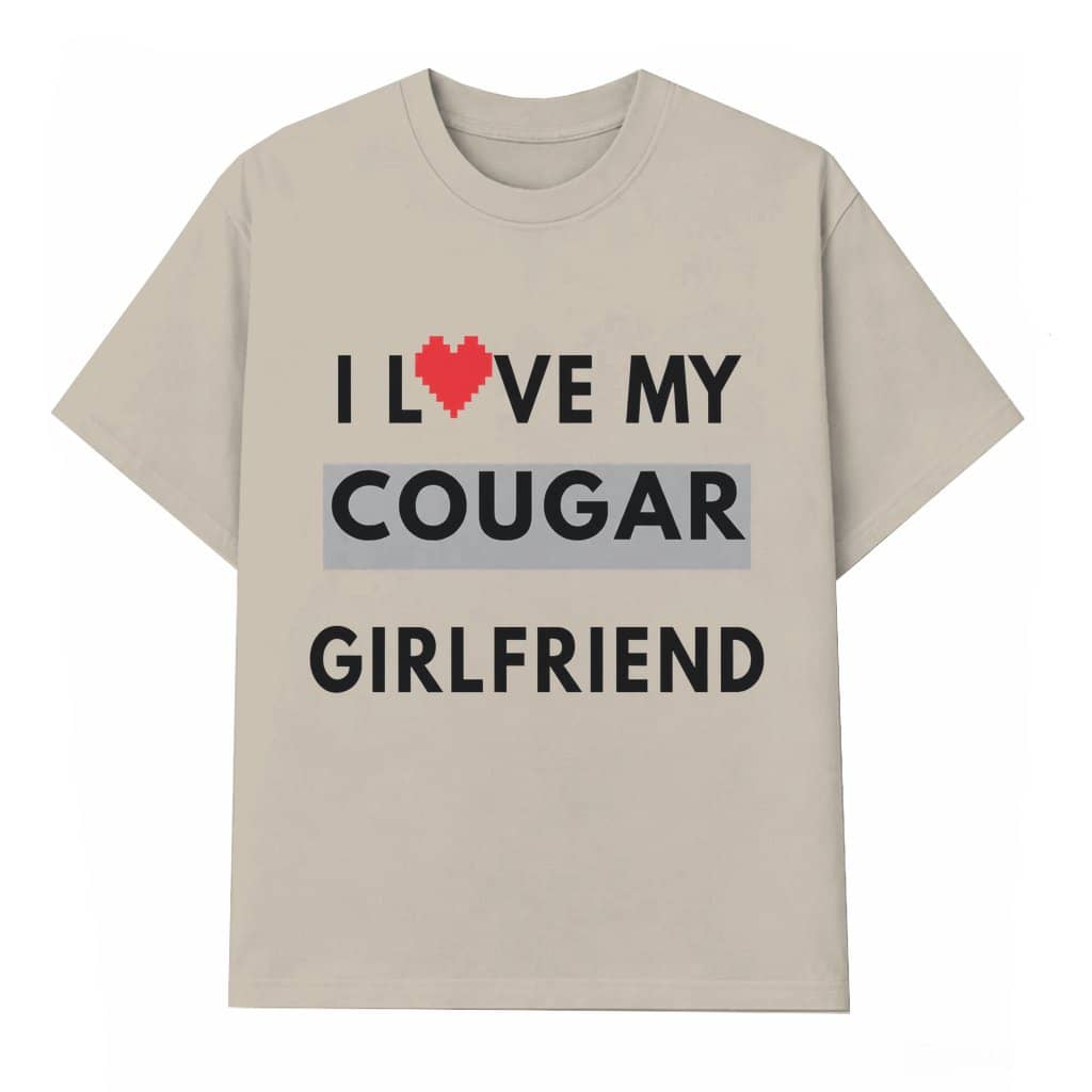 I Love My Cougar Girlfriend Shirt - Funny Valentines Shirt, Valentine Gift from Boyfriends