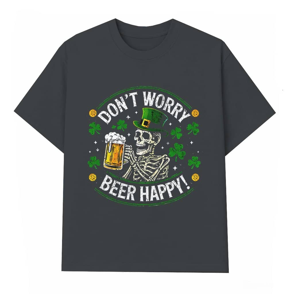 Don’t Worry Beer Happy Skeleton T-shirt – St Patrick’s Day Gift for Him & Her Funny Irish