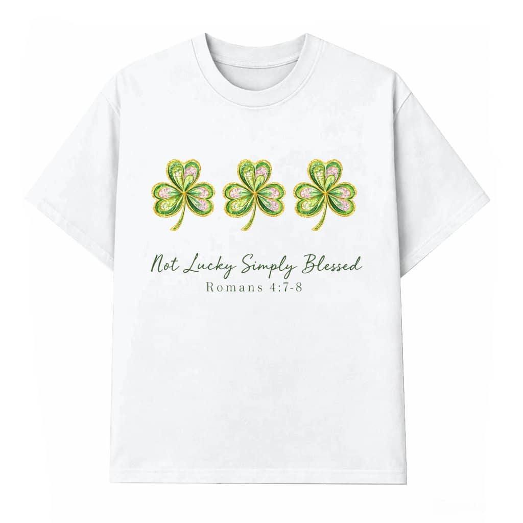 Not Lucky Simply Blessed T-shirt – St Patrick's Day Christian Gift for Men Women