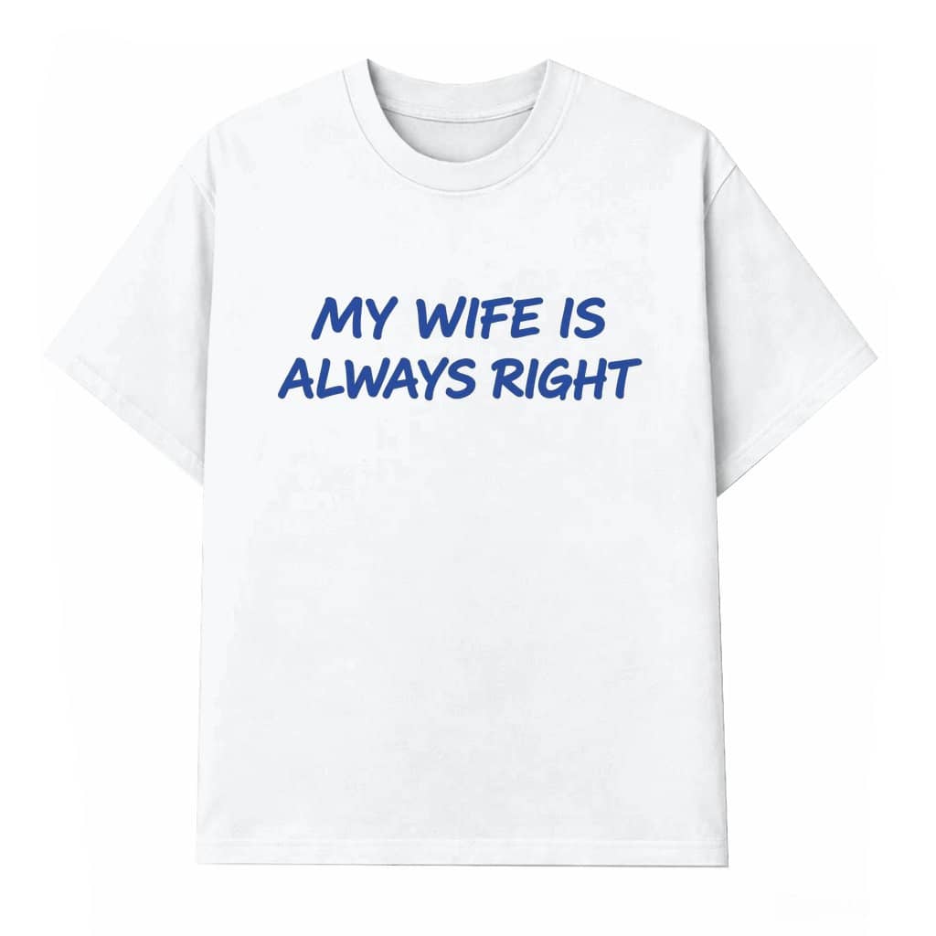 My Wife Is Always Right T-shirt – Valentine's Day Gift for Husband Funny Marriage Minimalist