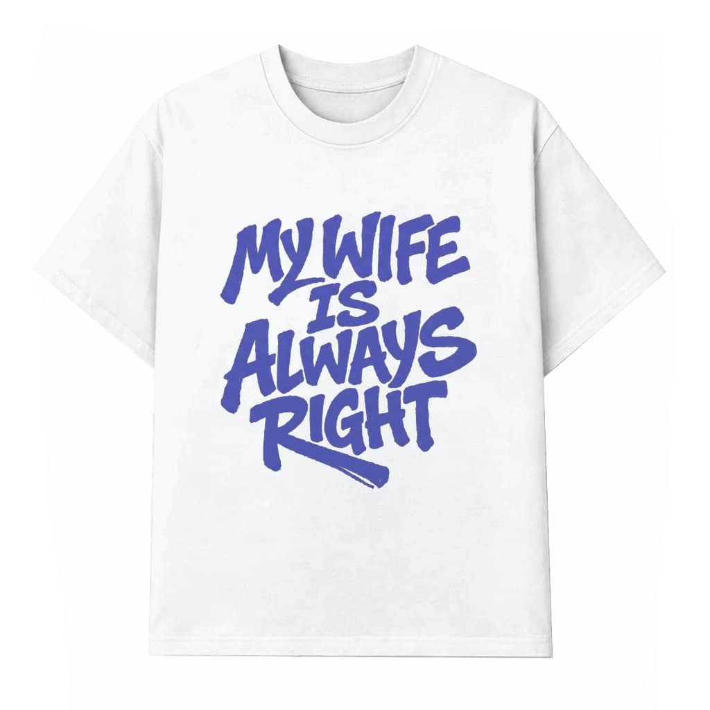 My Wife Is Always Right Tee – Valentine's Day Anniversary Gift for Husband Funny