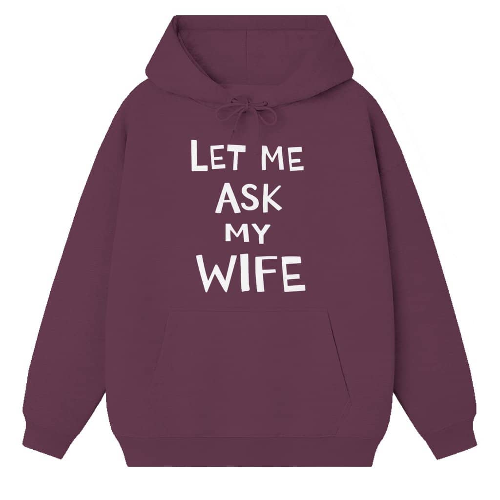 Let Me Ask My Wife Hoodie – Funny Valentine's Day Gift for Dad Husband