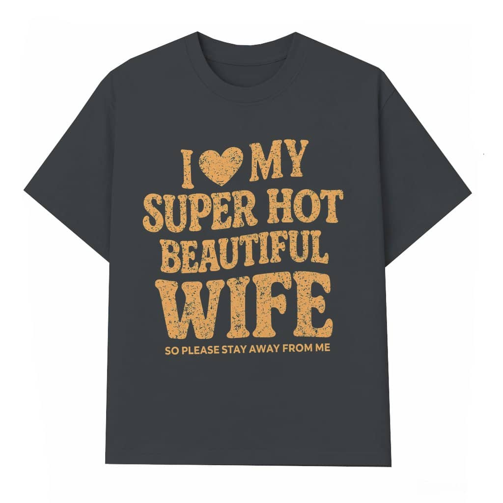 I Love My Super Hot Wife T-shirt – Valentine's Day Gift for Wife Funny