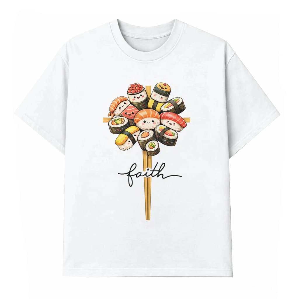 Faith Cross Sushi T-shirt – Christian Gift for Jesus Lover Cute Graphic