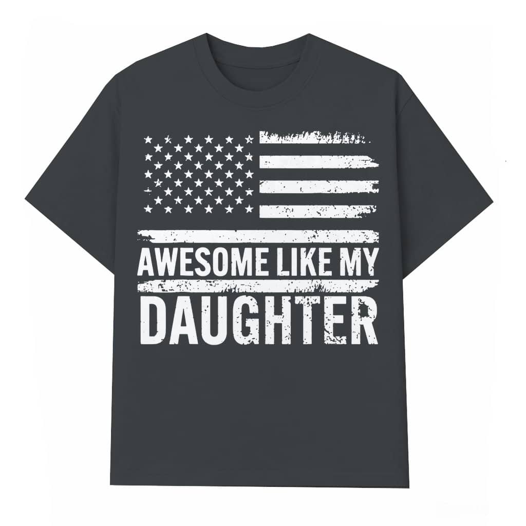 Awesome Like My Daughter T-shirt – Father's Day Gift for Dad Funny Vintage American Flag