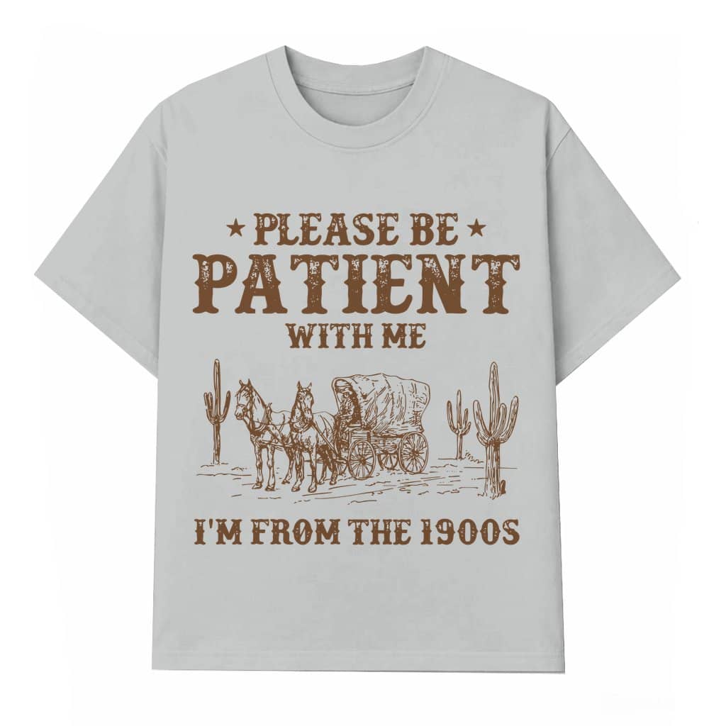 Please Be Patient With Me T-shirt – Birthday Gift for Men Vintage Western Funny