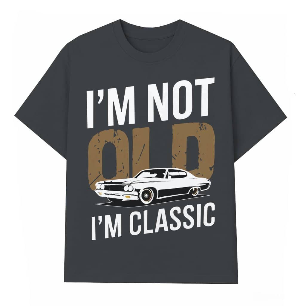 I'm Not Old I Am Classic Vintage Car T-shirt – Funny Gift for Men Retro