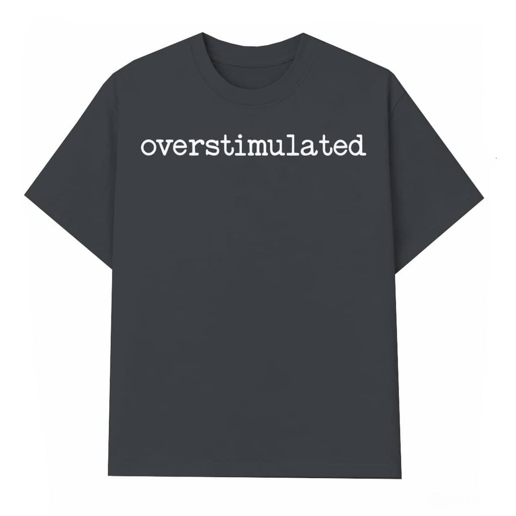 Overstimulated Period T-shirt – Funny Gift for Women Unhinged Adult Humor