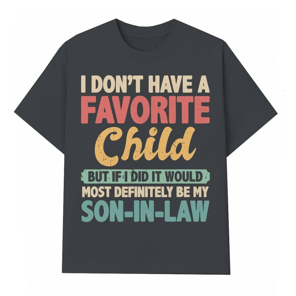 My Favorite Child T-shirt – Gift for Son-In-Law Funny Retro Humorous