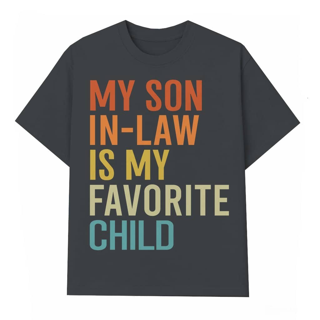 Son In Law Favorite Child T-shirt – Gift for Son In Law Funny Family Humor