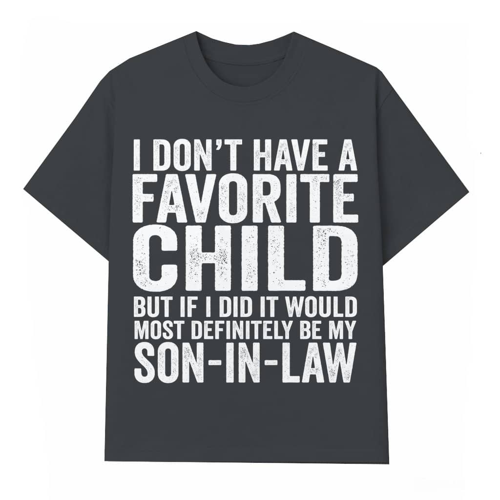 My Favorite Child T-shirt – Funny Son In Law Gift