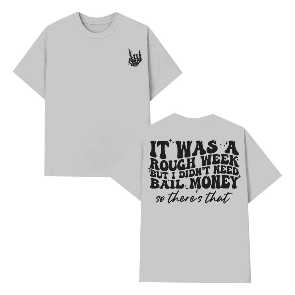 Funny Sarcastic Rough Week Bail Money T-shirt – Gift