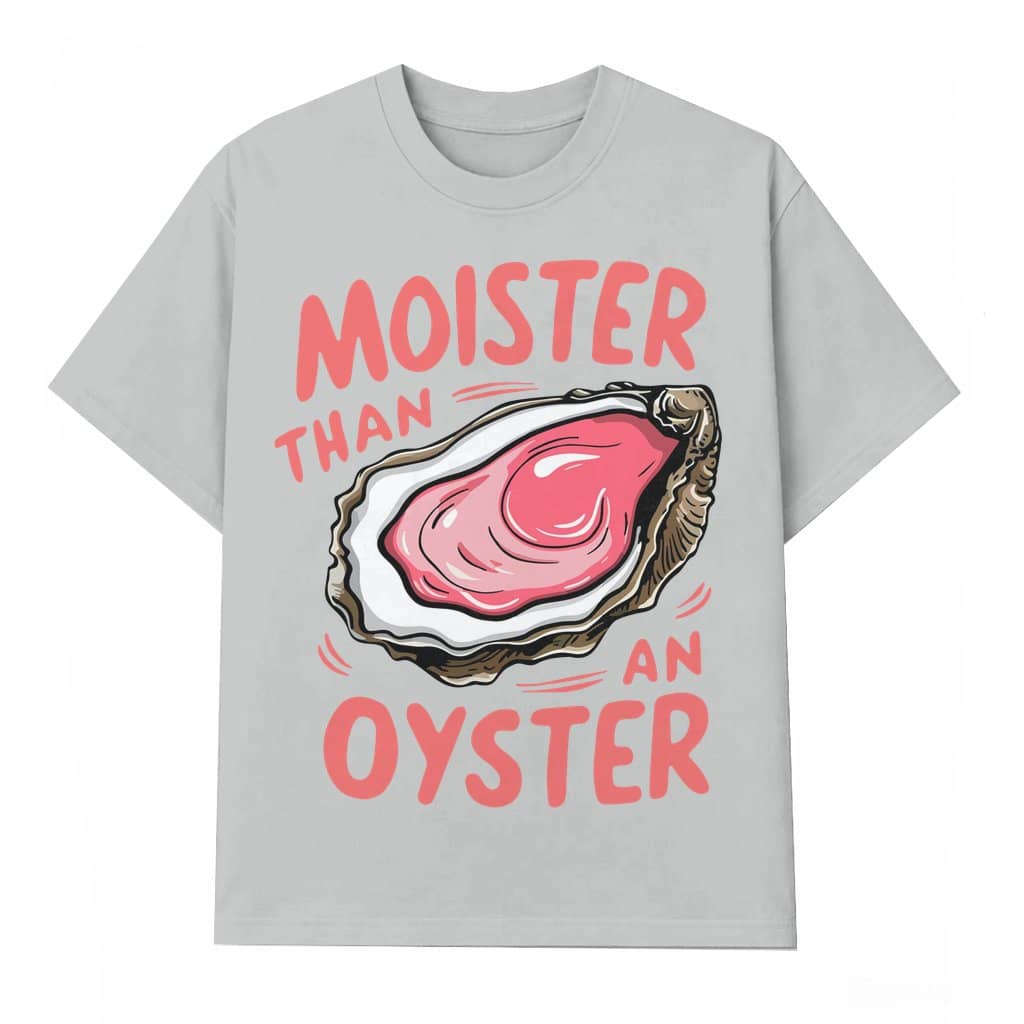 Moister Than An Oyster Funny T-shirt – Retro Humorous Gift