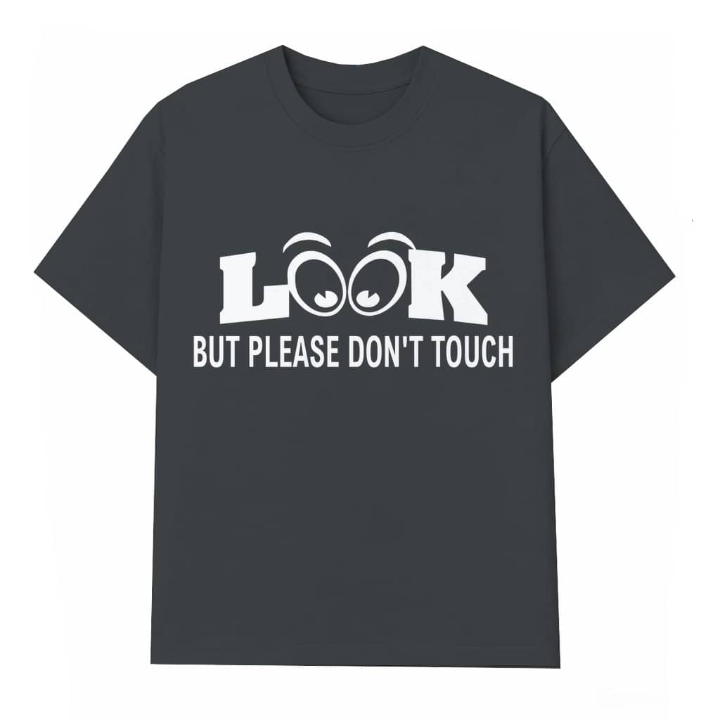 Funny Look But Please Don't Touch T-shirt – Trendy Streetwear Gift for Men Women