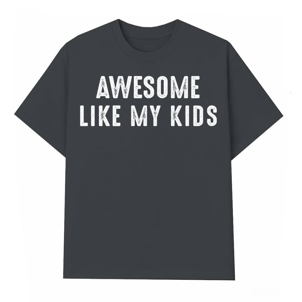 Awesome Like My Kids T-shirt – Funny Gift for Mom Streetwear Graphic