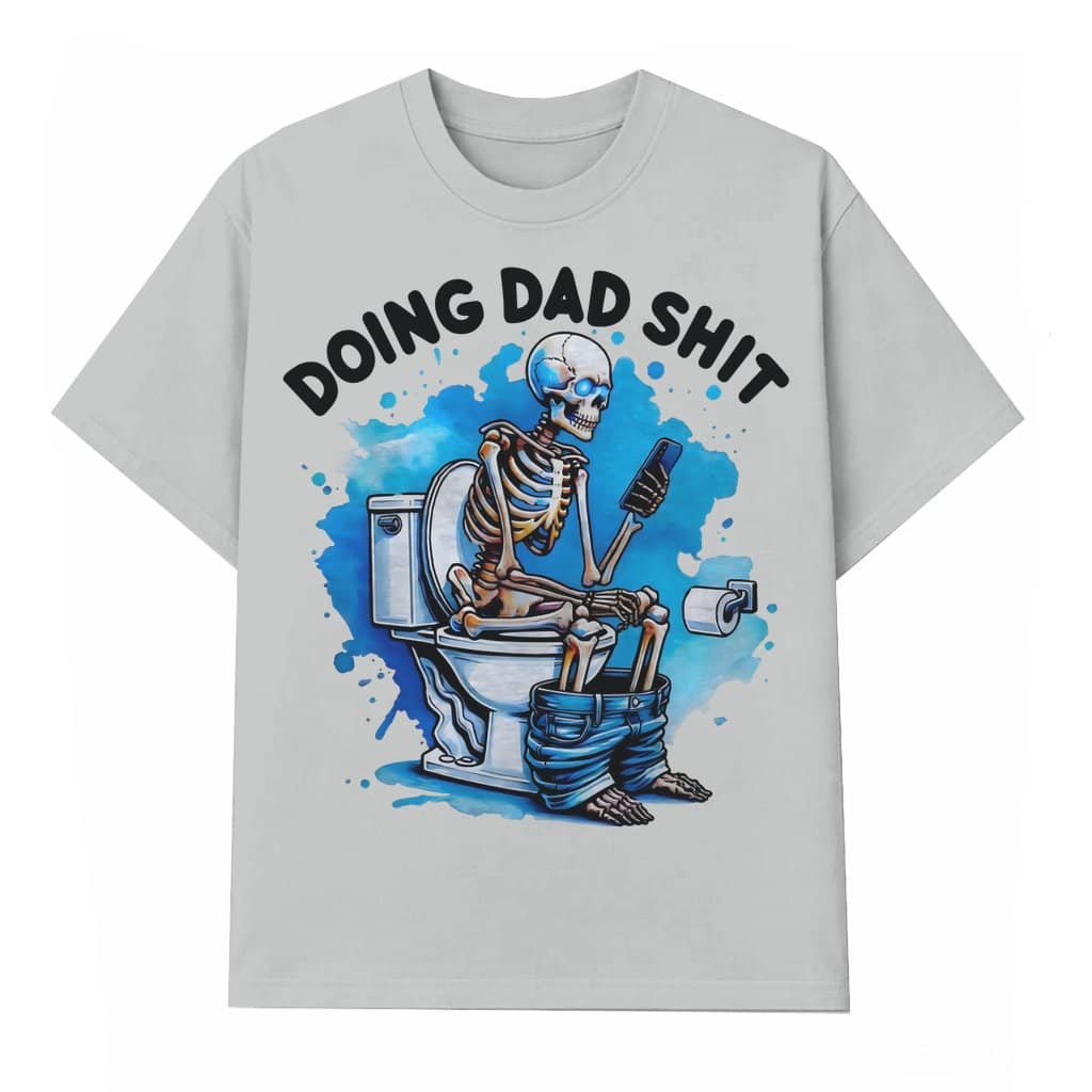 Funny Doing Dad Shit T-shirt – Father's Day Best Dad Ever Gift for Dad Shitting Skeleton