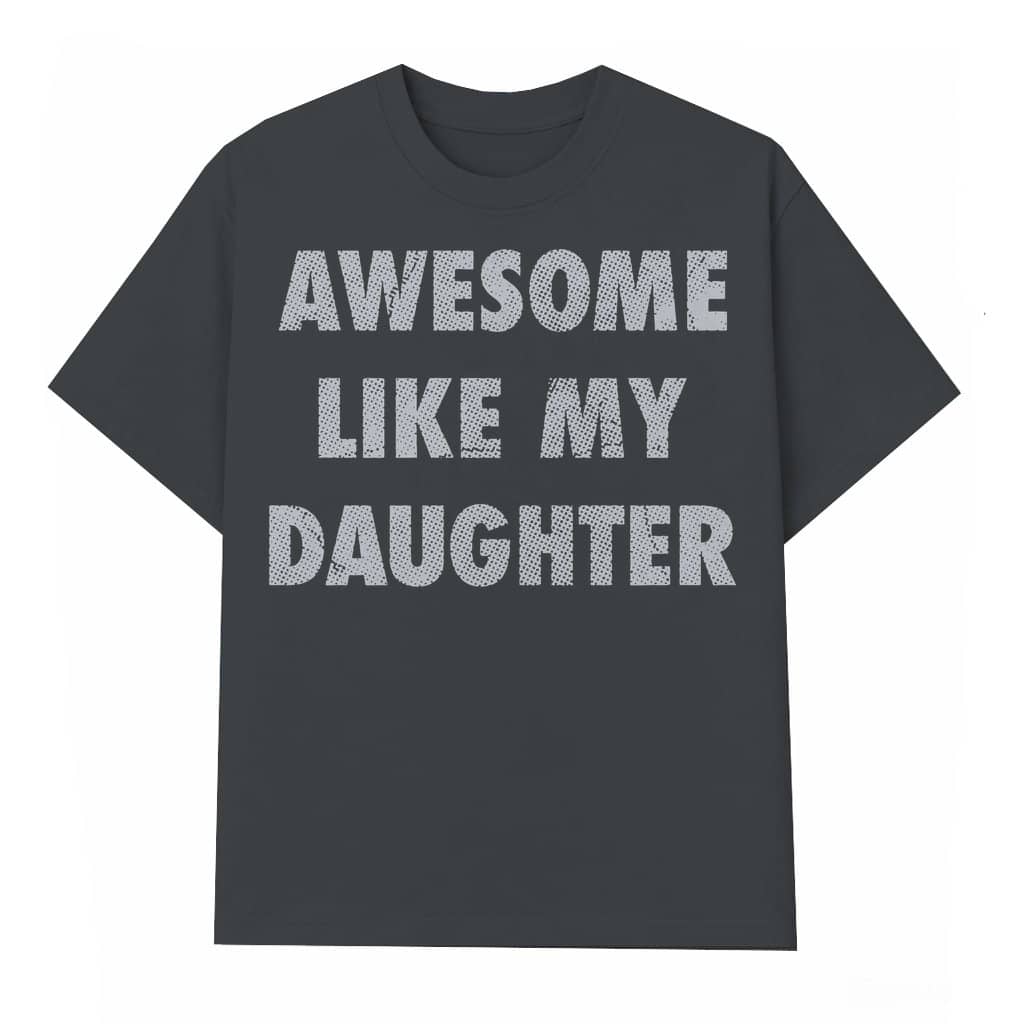 Awesome Like My Daughter T-shirt – Father's Day Gift for Dad