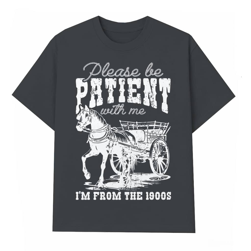 Funny I'm From the 1900s T-shirt – Birthday Gift for Him Vintage Horse Carriage Humor