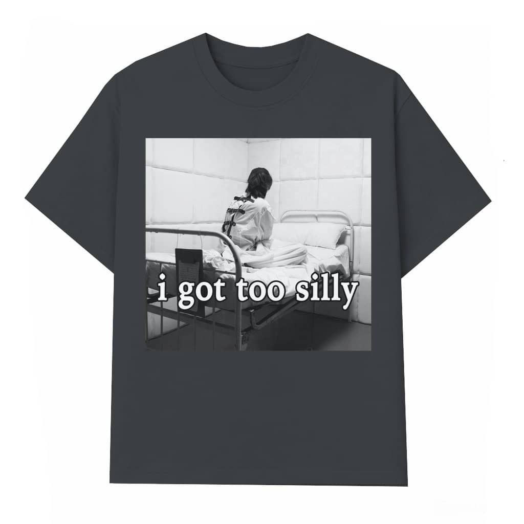 I Got Too Silly Parody Meme T-shirt – Funny Gift for Men Women