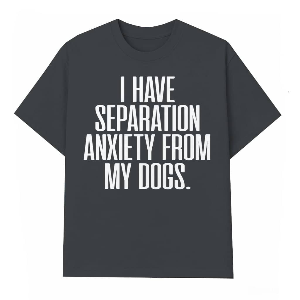 Cute Separation Anxiety T-shirt – Funny Gift for Dog Lovers
