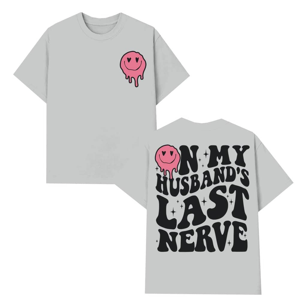 On My Husband's Last Nerve T-shirt – Funny Sarcastic Gift for Wife Mom