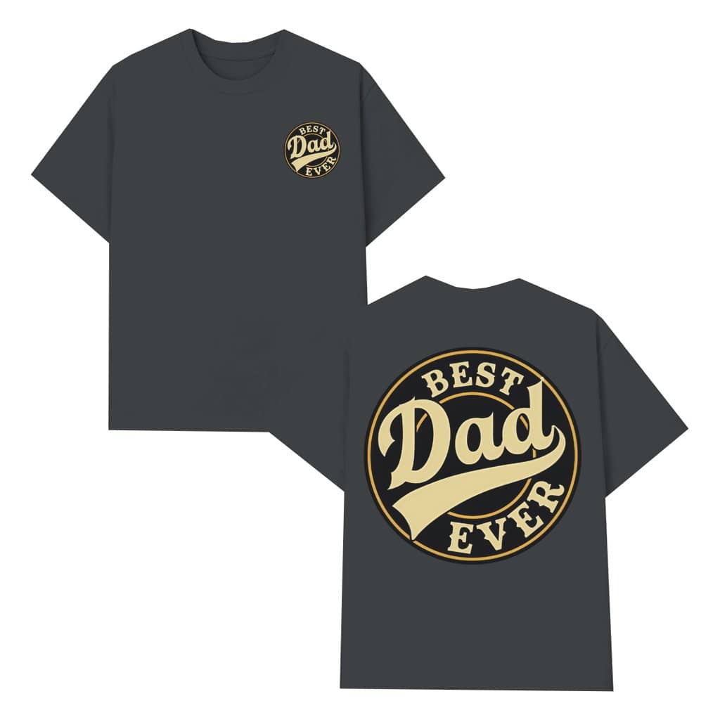 Best Dad Ever T-shirt – Father's Day Gift for New Dad Cute Unisex 2 Sided Print