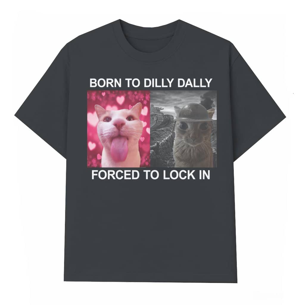 Dilly Dally T-shirt – Funny Gift for Cat Lovers Meme