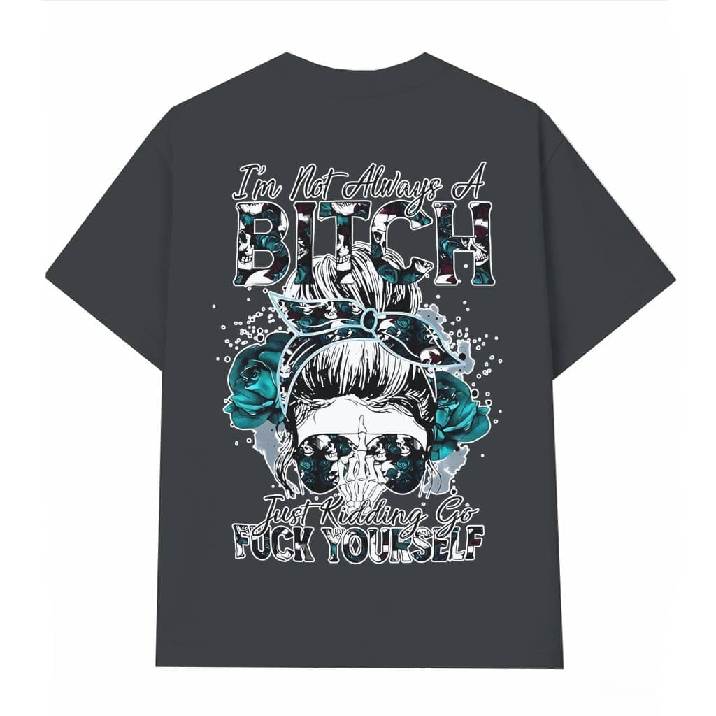 I'm Not Always Of Funny T-shirt – Birthday Gift for Women Streetwear