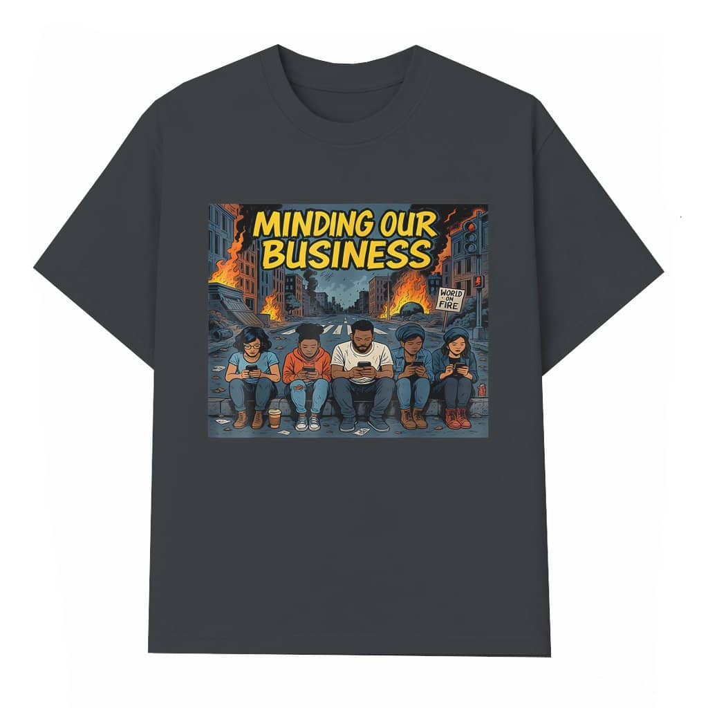Minding Our Business World On Fire T-shirt – Birthday Gift for Unisex Protest Satire Streetwear